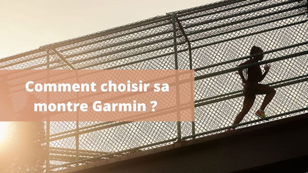 Comment choisir la montre Garmin qui vous convient ?