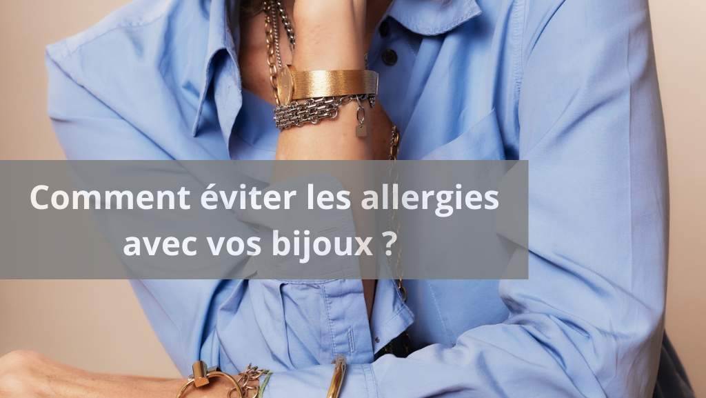 Comment éviter les allergies avec vos bijoux ? Nos conseils