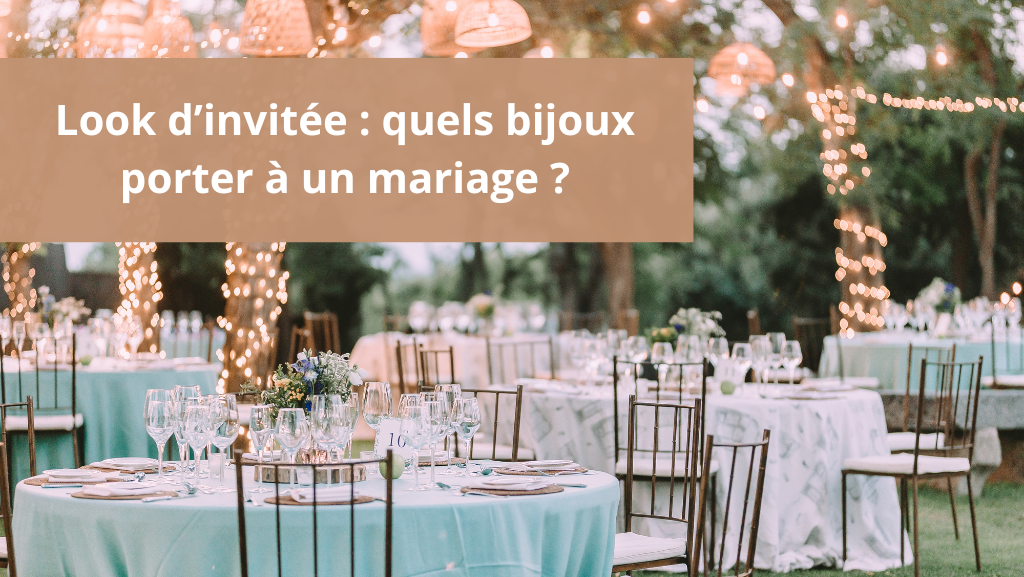 Look d’invitée : quels bijoux porter à un mariage ?