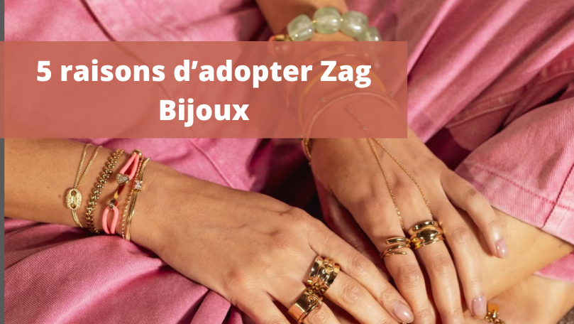 5 raisons d’adopter Zag Bijoux