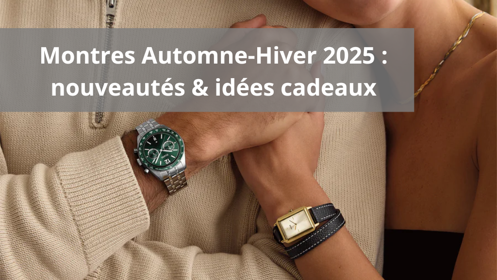 Montres Automne-Hiver 2025 : nouveautés & idées cadeaux