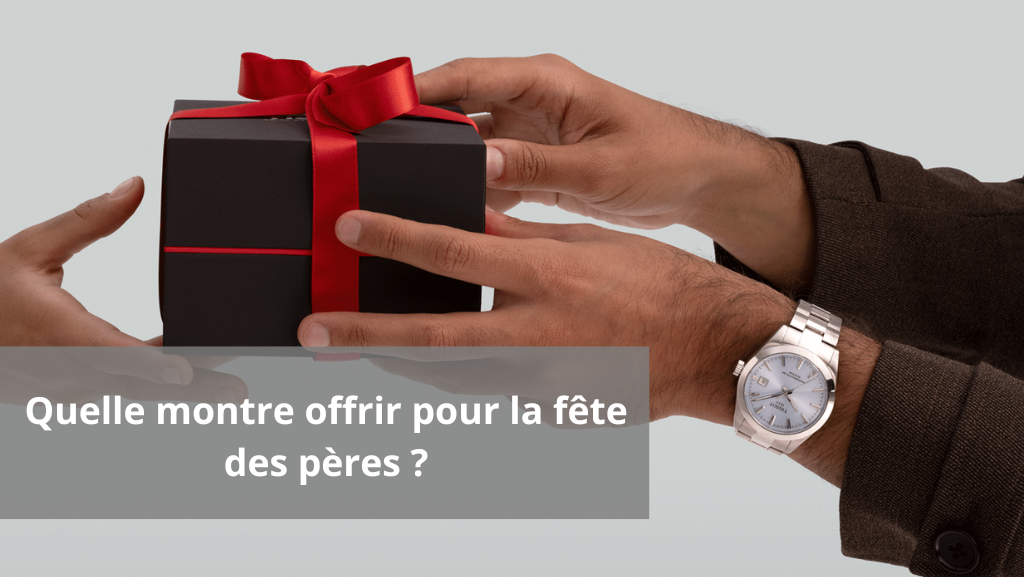 Quelle montre offrir pour la fête des pères ? Guide