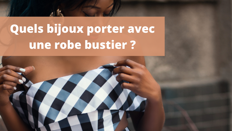 Comment porter une robe bustier ?